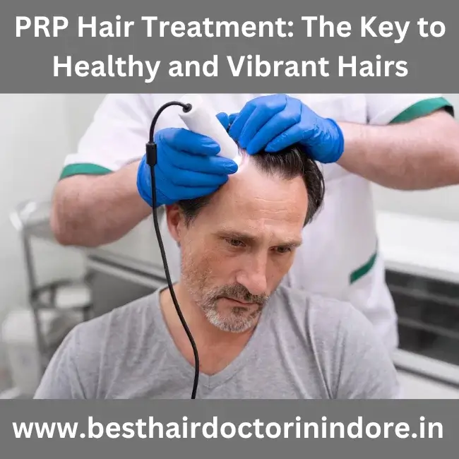 PRP Hair Treatment: The Key to Healthy and Vibrant Hair